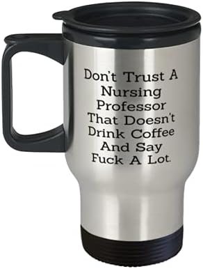 אל תסמוך על פרופסור לסיעוד שלא שותה קפה ואומר הרבה, פרופסור סיעוד מצחיק, לפרופסור סיעוד 14oz ספל נסיעות